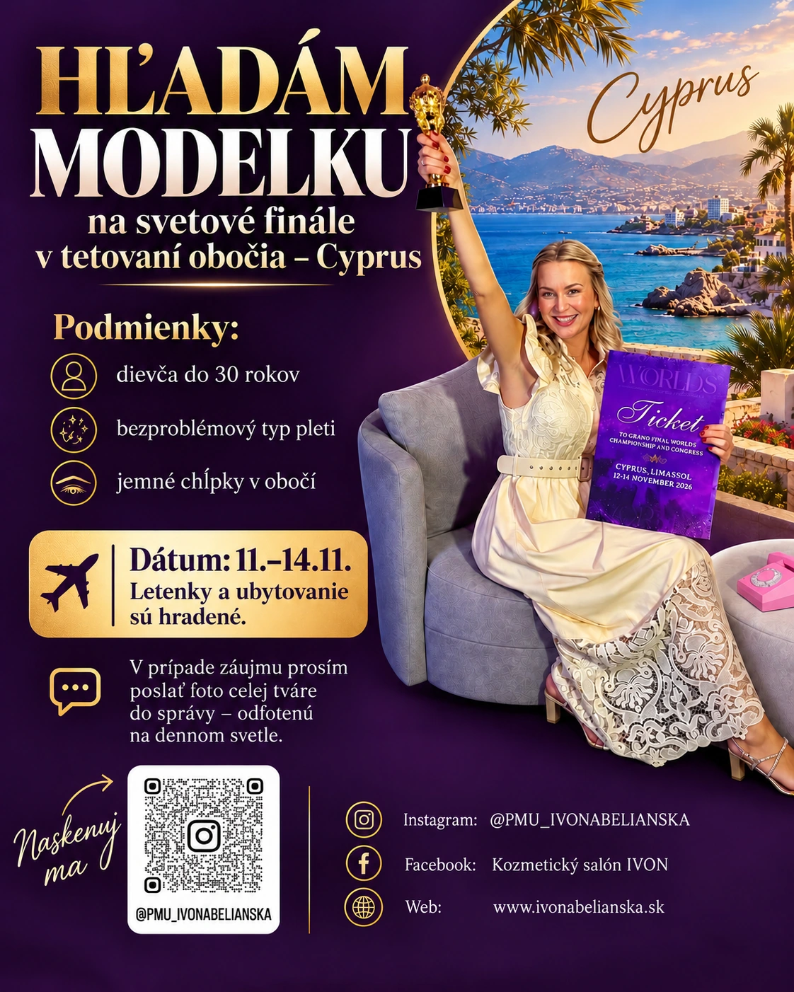 Hľadám modelku na svetové finále v tetovaní obočia na Cypre. Podmienky: dievča do 30 rokov, bezproblémový typ pleti, jemné chĺpky v obočí. Termín 11.–14. novembra, letenky a ubytovanie sú uhradené. V prípade záujmu pošlite fotografiu celej tváre odfotenú na dennom svetle do správy na Instagram @pmu_ivonabelianska.